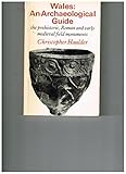 Wales, an archaeological guide : the prehistoric, Roman and early medieval field monuments