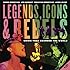 Legends, Icons & Rebels: Music That Changed the World