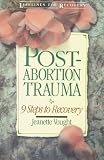 Post-Abortion Trauma: Nine Steps to Recovery
