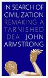 In search of civilization : remaking a tarnished idea