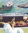 Sea Beavers & Rattle Slugs