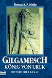 Gilgamesch, K�nig von Uruk - Thomas R. P. Mielke