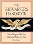 The Shipcarver's Handbook: How to Design and Execute Traditional Marine Carvings