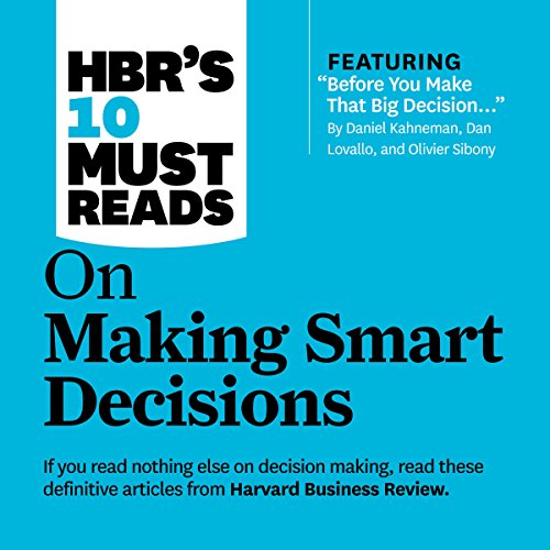 HBR's 10 Must Reads on Making Smart Decisions