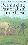 Rethinking Pastoralism In Africa : Gender, Culture & The Myth Of The Patriarchal Pastoralist