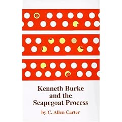 Kenneth Burke and the Scapegoat Process (Oklahoma Project for Discourse and Theory)