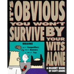 Dilbert: It's Obvious You Won't Survive by Your Wits Alone (A Dilbert book)