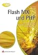 Flash MX und PHP. Flash-Anwendungen entwickeln und dynamische Inhalte einbinden.