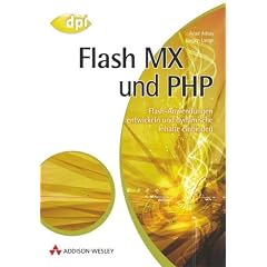 Flash MX und PHP. Flash-Anwendungen entwickeln und dynamische Inhalte einbinden.
