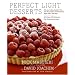 Perfect Light Desserts: Fabulous Cakes, Cookies, Pies, and More Made with Real Butter, Sugar, Flour, and Eggs, All Under 300 Calories Per Generous Serving