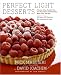   - Perfect Light Desserts: Fabulous Cakes, Cookies, Pies, and More Made with Real Butter, Sugar, Flour, and Eggs, All Under 300 Calories Per Generous Serving