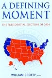 A Defining Moment: The Presidential Election Of 2004