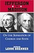 Jefferson and Madison on the Separation of Church and State