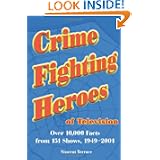 Crime Fighting Heroes of Television: Over 10,000 Facts from 151 Shows, 1949-2001 by Vincent Terrace