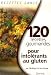 120 Recettes gourmandes pour intol&eacute;rants au gluten