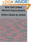 New York School Abstract Expressionists: Artists Choice by Artists: A Complete Documentation of the New York Painting and Sculpture Annuals; 1951-1957