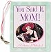 You Said It, Mom: A Celebration of Motherhood (Charming Petites Series)