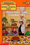Ninjas Don't Bake Pumkin Pie (The Adventures of the Bailey School Kids, #38)