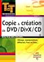 Copie et cr�ation de DVD/DivX/CD : Manipulations, diffusion, Peer to Peer, cabl�ge