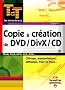 Copie et cr�ation de DVD/DivX/CD : Manipulations, diffusion, Peer to Peer, cabl�ge