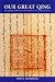 Book Our Great Qing: The Mongols, Buddhism, And the State in Late Imperial China