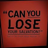 Can You Lose Your Salvation? (Part 2