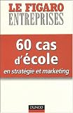 60 cas d\'école en stratégie et marketing