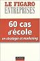 60 cas d'�cole en strat�gie et marketing