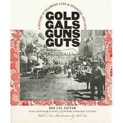 Gold, Gals, Guns, Guts: A History of Deadwood, Lead, and Spearfish, 1874-1976 by Bob Lee