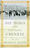 No dogs and not many Chinese : treaty port life in China, 1843-1943