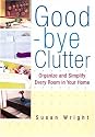 Good-bye Clutter: Organize and Simplify Every Room in Your Home