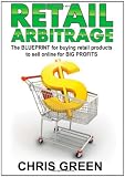 Retail Arbitrage: The Blueprint for Buying Retail Products to Resell Online