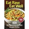 Eat Raw, Eat Well: 400 Raw, Vegan and Gluten-Free Recipes