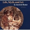 Life, Myth, and Art in Ancient Rome