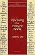 Opening the Prayer Book (New Church's Teaching Series, V. 7)