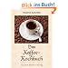 Das Kaffee-Kochbuch: Rezepte rund um den Kaffee