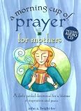 A Morning Cup of Prayer for Mothers: A Daily Guided Devotional for a Lifetime of Inspiration and Peace (Morning Cup)