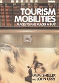 Tourism Mobilities: Places to Play, Places in Play