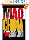 Mao's China and the Cold War (The New Cold War History)