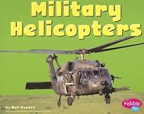 Military Helicopters (Pebble Plus: Mighty Machines)