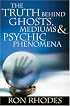 The Truth Behind Ghosts, Mediums, and Psychic Phenomena