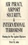 Air Piracy, Airport Security, and International Terrorism: Winning the War Against Hijackers (Aerospace Management & Law)