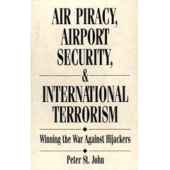 Air Piracy, Airport Security, and International Terrorism: Winning the War Against Hijackers (Aerospace Management Law)