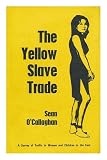 The yellow slave trade : a survey of the traffic in women and children in the East