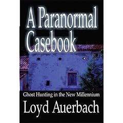 A Paranormal Casebook: Ghost Hunting in the New Millennium