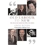 Old Labour to New: The Dreams That Inspired, the Battles That Divided