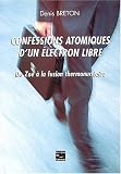 Confessions atomiques d'un �lectron libre : De Zo� � la fusion thermonucl�aire
