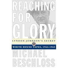 Reaching for Glory: Lyndon Johnson's Secret Whitehouse Tapes, 1964-1965