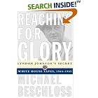 Click here to buy Reaching for Glory: Lyndon Johnson's Secret White House Tapes, 1964-1965 by Michael R. Beschloss.