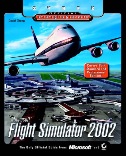 Microsoft Flight Simulator 2002: Sybex Official S&S (Sybex Official Strategies & Secrets)